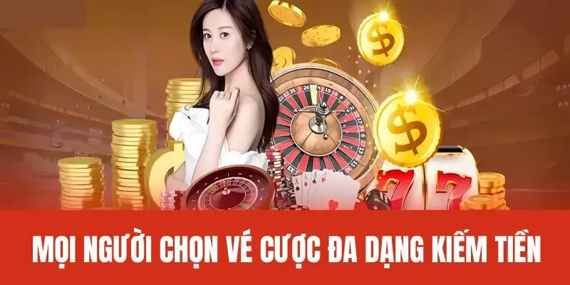 Mọi người chọn vé cược đa dạng kiếm tiền lớn