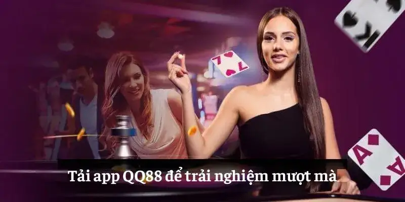 Tải app QQ88 để trải nghiệm mượt mà