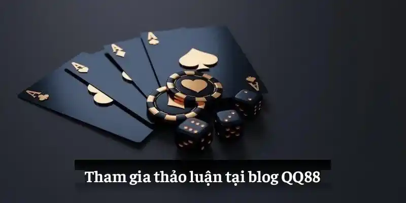 Tham gia thảo luận tại blog QQ88