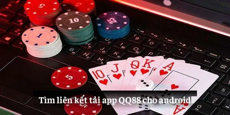 Tìm liên kết tải app QQ88 cho android